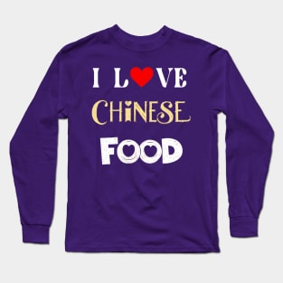 I Love Chinese Food Long Sleeve T-Shirt